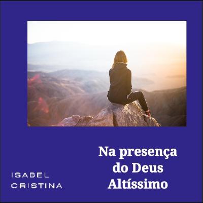 Na presença do Deus Altíssimo. Na presença do Deus Altíssimo.