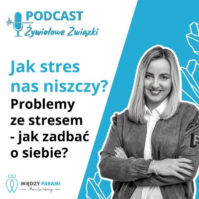 Jak stres nas niszczy. Problemy ze stresem - jak zadbać o siebie, cz. 1