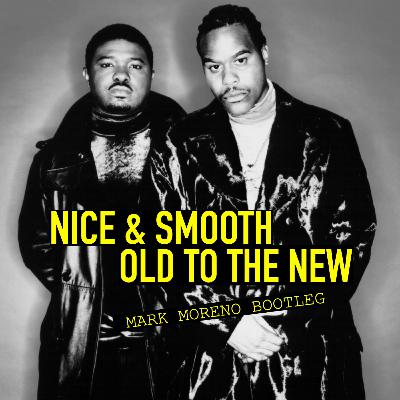 Old To The New - Nice & Smooth (Mark Moreno Bootleg)