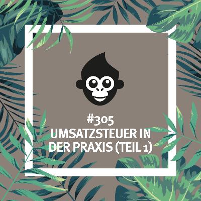 #305 Umsatzsteuer in der Praxis (Teil 1) #305 Umsatzsteuer in der Praxis (Teil 1)