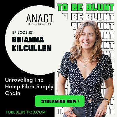 151 Unraveling The Hemp Fiber Supply Chain with Brianna Kilcullen of ANACT