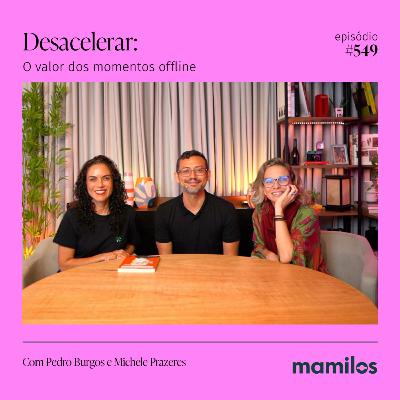 Desacelerar: O Valor dos Momentos Offline | Mamilos #549 Desacelerar: O Valor dos Momentos Offline | Mamilos #549