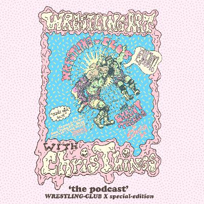 Wrestling Art Ep. 73 - Wrestling Club w/ Chris Things at Scratch Special Edition