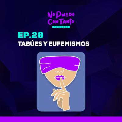 Ep. 28 - Tabúes y eufemismos