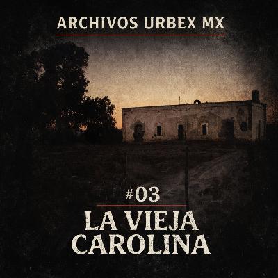 Archivos UrbexMx #03 | La Narco Hacienda: La Vieja Carolina