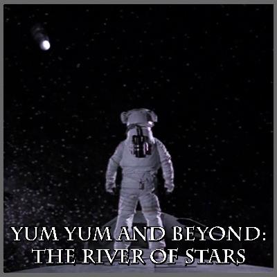 Yum Yum and Beyond: The River of Stars | Space: Above and Beyond | Review