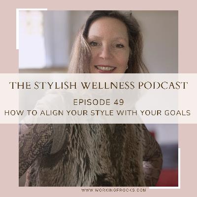 49 Purpose-Driven Dressing (Part 2): How to Align Your Style with Your Goals