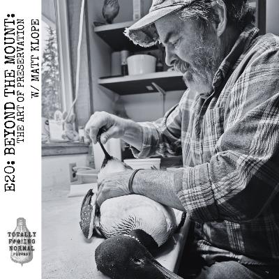 Episode 20: Beyond the Mount: The Art of Preservation w/ Matt Klope