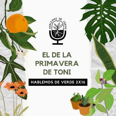 El de la primavera de Toni | 2x16 | Hablemos de verde