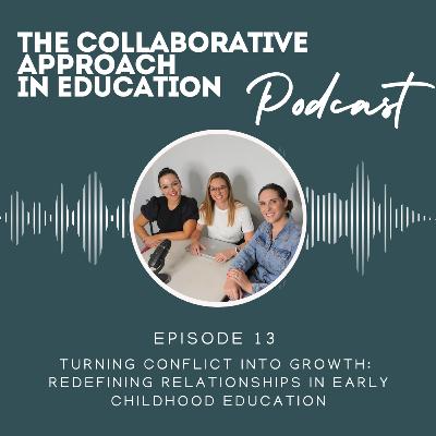 Episode 13 - Turning Conflict Into Growth: Redefining Relationships In Early Childhood Education Episode 13 - Turning Conflict Into Growth: Redefining Relationships In Early Childhood Education
