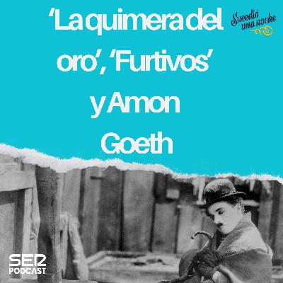 ‘La quimera del oro’, ‘Furtivos’ y Amon Goeth