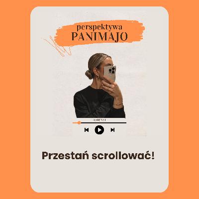 Przestań scrollować! Przestań scrollować!