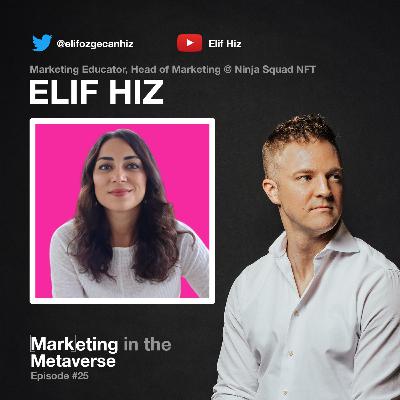 25. NFT Marketing & Web3 Marketing Opportunities with Elif Hiz 25. NFT Marketing & Web3 Marketing Opportunities with Elif Hiz