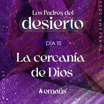 Los Padres del Desierto | Día 15 La Cercanía de Dios