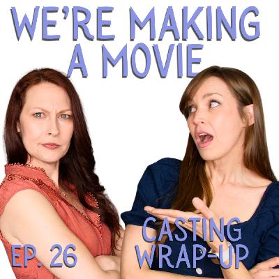 We're Making A Movie: Casting Wrap-up