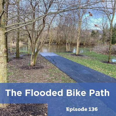 Episode 136: The Flooded Bike Path Episode 136: The Flooded Bike Path