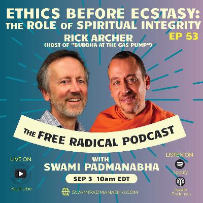 Ethics Before Ecstasy: The Role of Spiritual Integrity | The Free Radical Podcast #53—Rick Archer , Sept 3, 2025