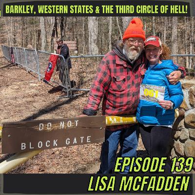 Episode 139: Lisa McFadden - Barkley, Western States & The Third Circle of Hell!