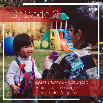 Episode 2: Anica Falcone - Juengert: Social Justice as a Transracial Adoptee Episode 2: Anica Falcone - Juengert: Social Justice as a Transracial Adoptee