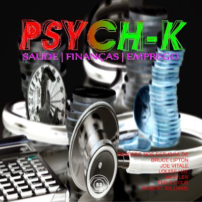 PSYCH-K SAÚDE FINANÇAS EMPREGO