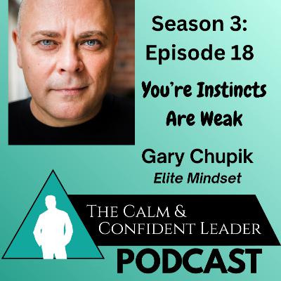 S3-Episode 18- Your Instincts Are WEAK - Gary Chupik