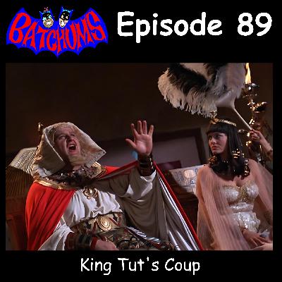 BatChums Episode 89 – King Tut's Coup