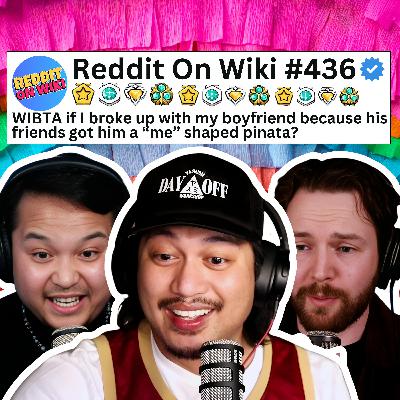 #436: My Boyfriend SMASHED a “ME” Shaped Piñata at a Secret Frat Party...AITA?