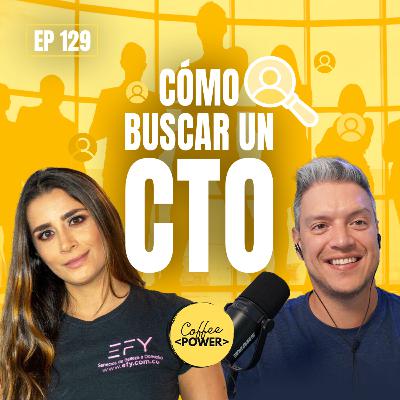 #129 - Cómo elegir un CTO sin ser un experto en tecnología (feat. Laura Serrano)