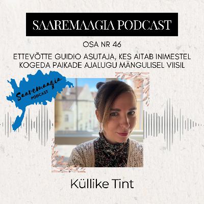 #46 Küllike Tint - ettevõtte Guidio kaasasutaja, kes aitab inimestel kogeda paikade ajalugu mängulisel viisil