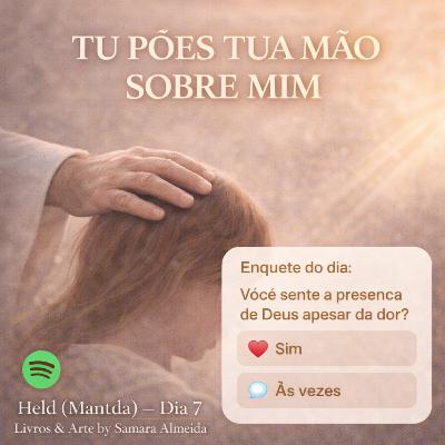 Held (Mantida) – Dia 7 | Tu Pões Tua Mão Sobre Mim | Luto, Fé e Cura Espiritual