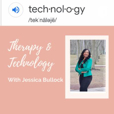 Jessica Bullock, Welcomes you to Therapy & Tech! Ep.1