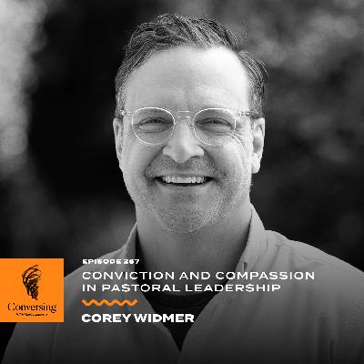 Conviction and Compassion in Pastoral Leadership, with Corey Widmer Conviction and Compassion in Pastoral Leadership, with Corey Widmer
