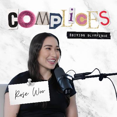ÉP8 : « La vie continue »  avec Rose Woo | Complices, Édition Olympique