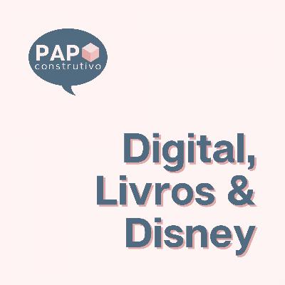 Episódio 23 | Digital, Livros e Disney - Leonardo Longo