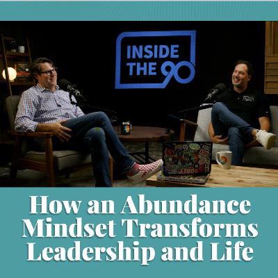 EP. 28 - How an Abundance Mindset Transforms Leadership and Life EP. 28 - How an Abundance Mindset Transforms Leadership and Life