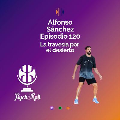 Alfonso Sánchez. La travesía por el desierto - Episodio 120