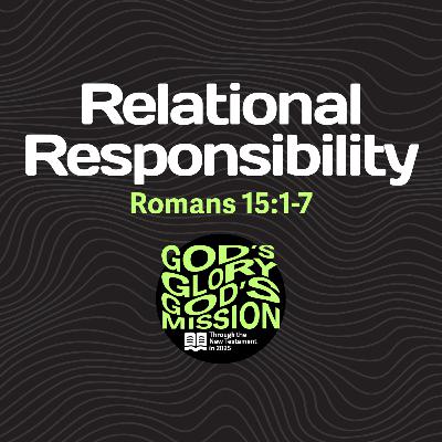 Relational Responsibility — Romans 15:1-7 // God's Glory, God's Mission