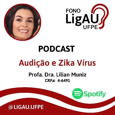 Entrevista com a Profa. Dra. Lilian Muniz sobre Audição e Zika Vírus