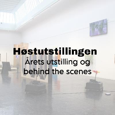 Høstutstillingen: Årets utstilling og behind the scenes