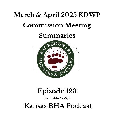 Episode 123- March & April 2025 KDWP Commission Meeting Summary