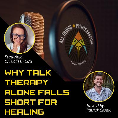 Episode 235: Why Talk Therapy Alone Falls Short for Healing [featuring Dr. Colleen Cira]