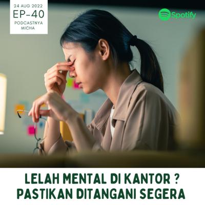 Episode 40: Lelah mental di kantor ? Pastikan ditangani segera Episode 40: Lelah mental di kantor ? Pastikan ditangani segera