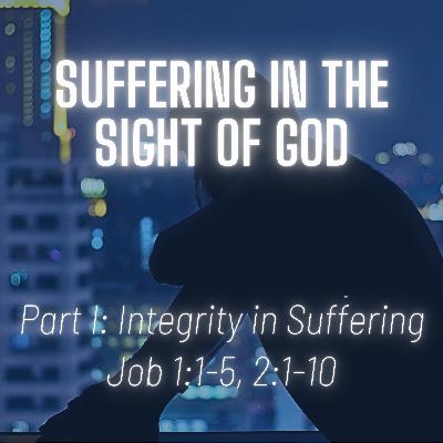 Job 1:1-5, 2:1-10 // Integrity in Suffering Job 1:1-5, 2:1-10 // Integrity in Suffering