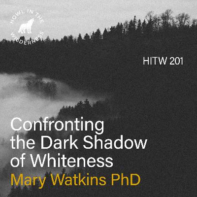 Confronting the Dark Shadow of Whiteness | Mary Watkins | HITW 201 Confronting the Dark Shadow of Whiteness | Mary Watkins | HITW 201