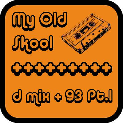 My Old Skool + d mix + 93 Pt.1 My Old Skool + d mix + 93 Pt.1