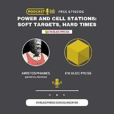 Power and Cell Stations: Soft Targets, Hard Times (feat. Aristophanes)