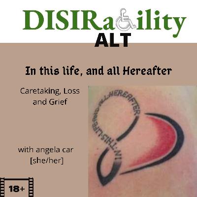 In This Life and All Hereafter; Caretaking, Loss and Grief