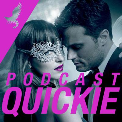 FIFTY SHADES OF GREY - Gefährliche Liebschaften 2017 im PODCAST QUICKIE | DANIELAS erstes mal...