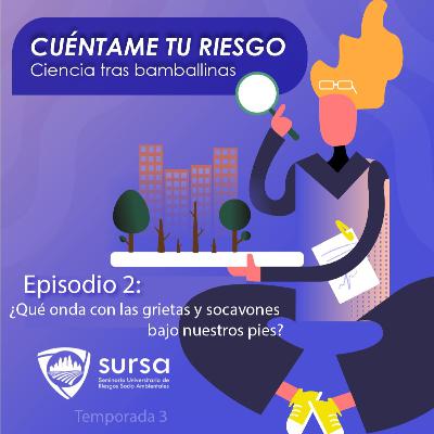 Temporada 3. Episodio 2. ¿Qué onda con las grietas y socavones bajo nuestros pies? Temporada 3. Episodio 2. ¿Qué onda con las grietas y socavones bajo nuestros pies?