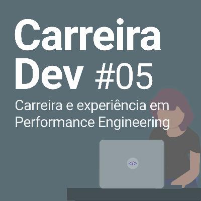 Ep #05 | Carreira e experiência em performance engineering